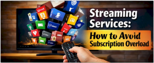 How to avoid Streaming Services Overload